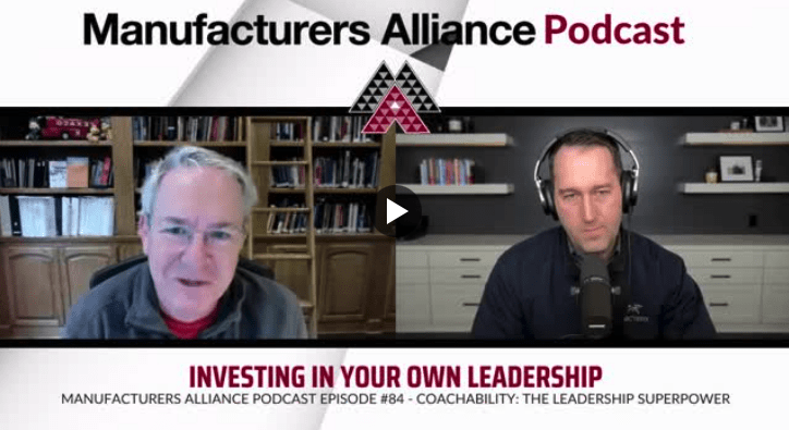Manufacturers Alliance “A Practical Podcast,” Episode #84 “Coachability: The Leadership Superpower”